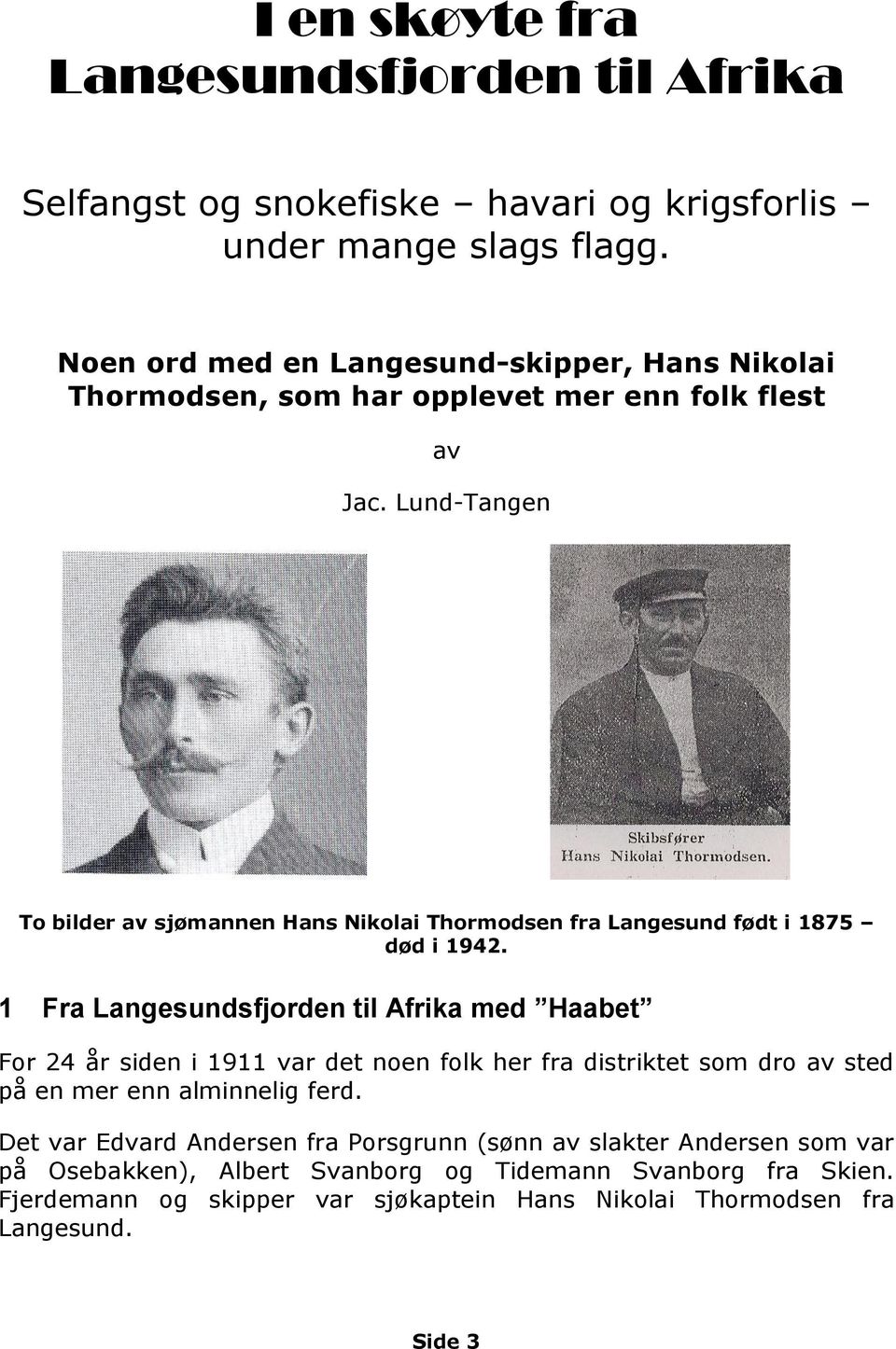 Lund-Tangen To bilder av sjømannen Hans Nikolai Thormodsen fra Langesund født i 1875 død i 1942.