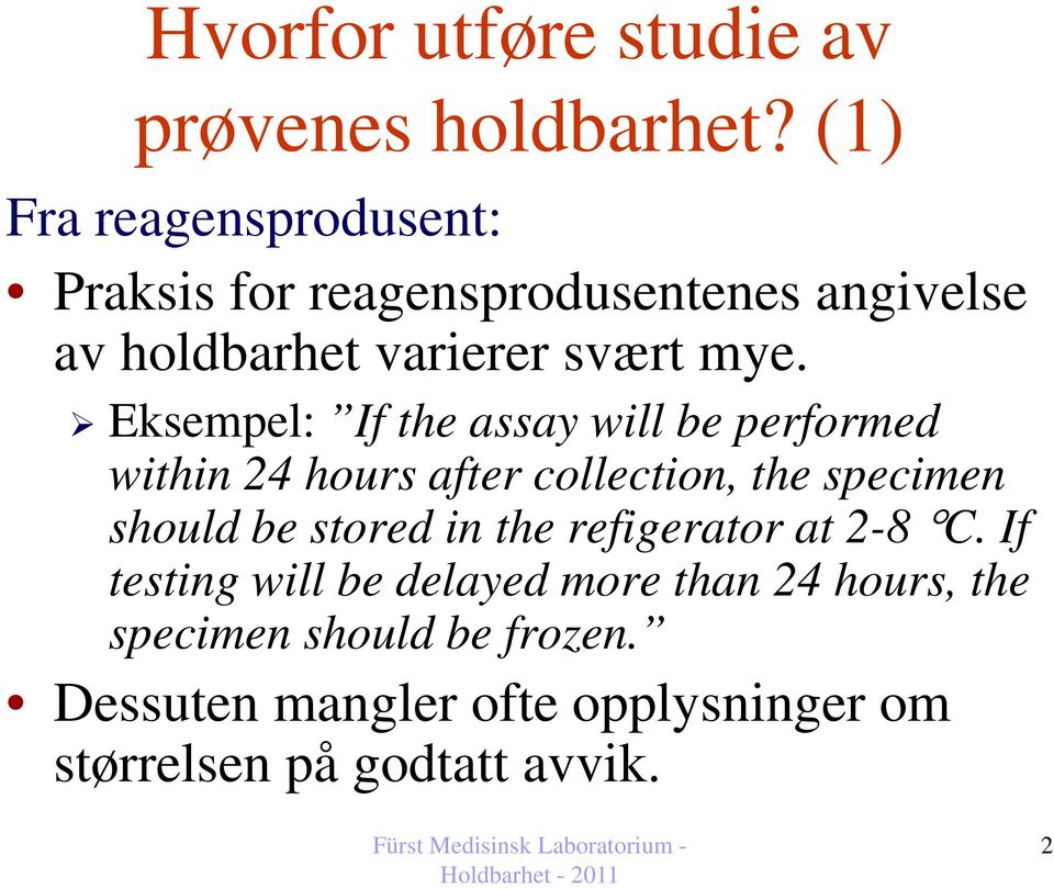 Eksempel: If the assay will be performed within 24 hours after collection, the specimen should be stored in