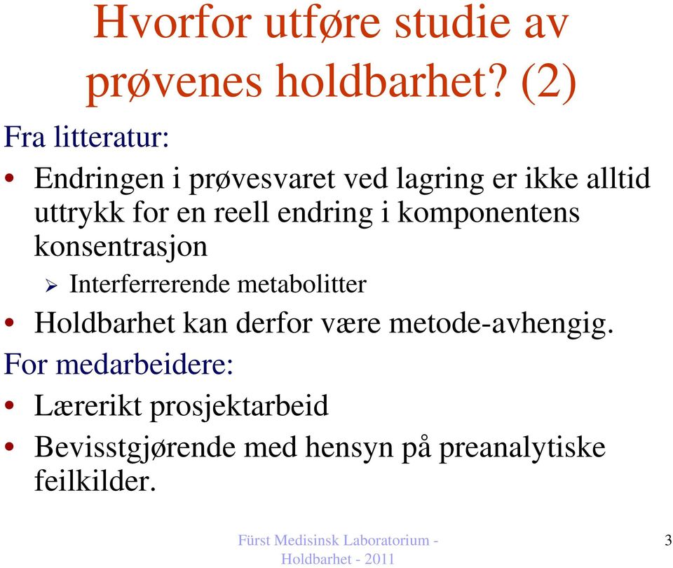 reell endring i komponentens konsentrasjon Interferrerende metabolitter Holdbarhet kan