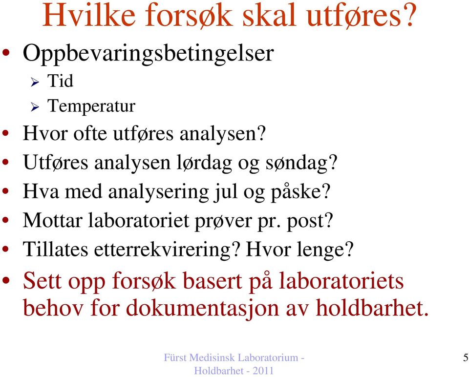 Utføres analysen lørdag og søndag? Hva med analysering jul og påske?