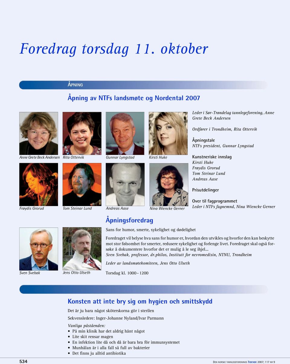 Lyngstad Anne Grete Beck Andersen Rita Ottervik Gunnar Lyngstad Kirsti Huke Kunstneriske innslag Kirsti Huke Frøydis Grorud Tom Steinar Lund Andreas Aase Prisutdelinger Frøydis Grorud Tom Steinar