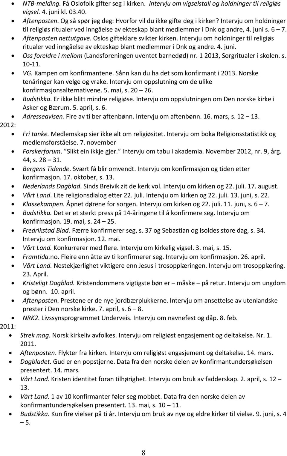 Intervju om holdninger til religiøs ritualer ved inngåelse av ekteskap blant medlemmer i Dnk og andre. 4. juni. Oss foreldre i mellom (Landsforeningen uventet barnedød) nr.