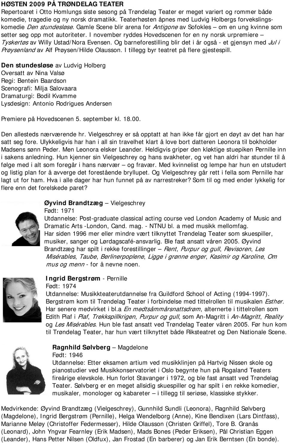 I november ryddes Hovedscenen for en ny norsk urpremiere Tyskertøs av Willy Ustad/Nora Evensen.