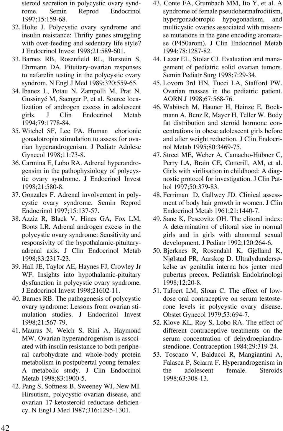 Barnes RB, Rosenfield RL, Burstein S, Ehrmann DA. Pituitary-ovarian responses to nafarelin testing in the polycystic ovary syndrom. N Engl J Med 1989;320:559-65. 34.