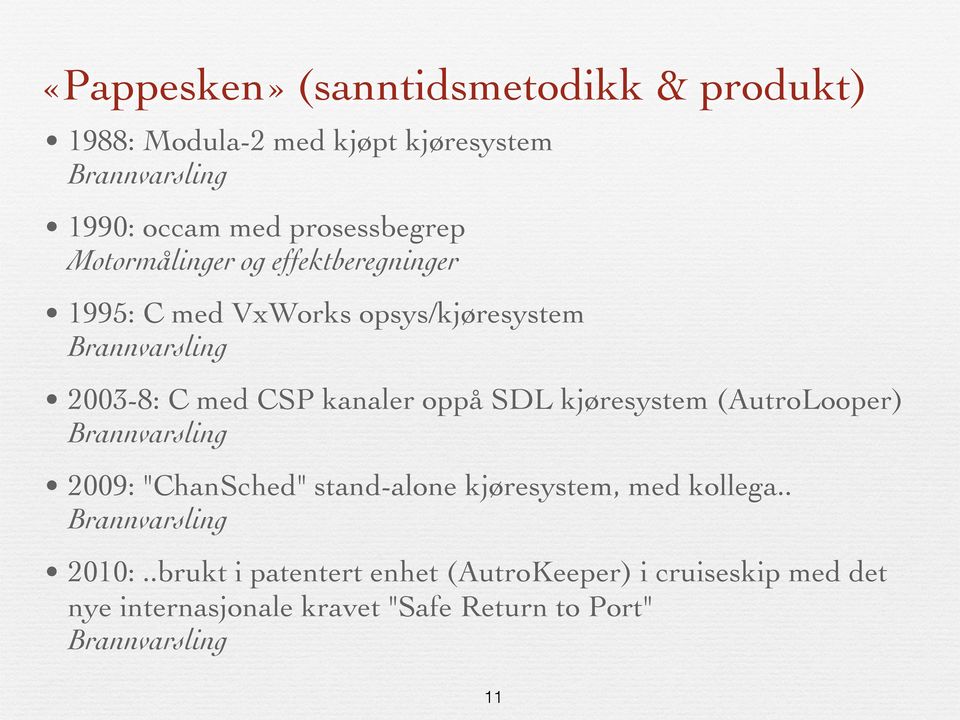 kjøresystem (AutroLooper) Brannvarsling 2009: "ChanSched" stand-alone kjøresystem, med kollega.. Brannvarsling 2010:.