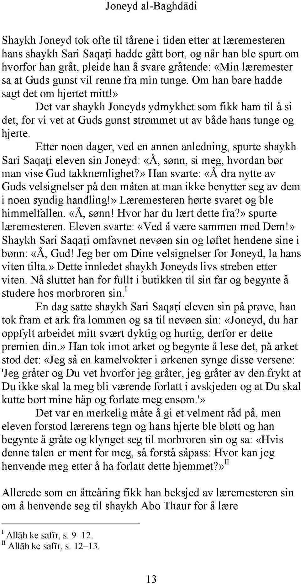 » Det var shaykh Joneyds ydmykhet som fikk ham til å si det, for vi vet at Guds gunst strømmet ut av både hans tunge og hjerte.