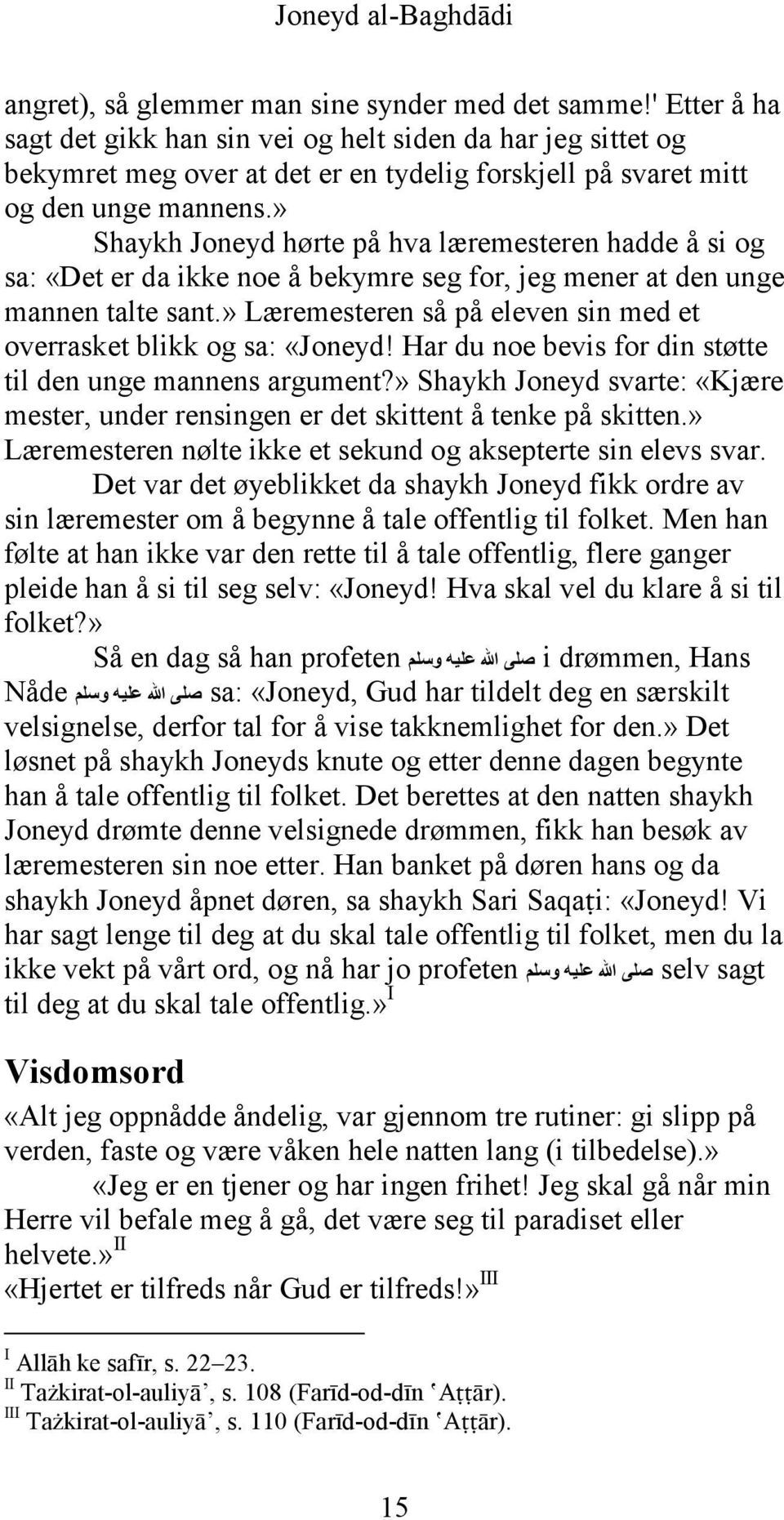 » Shaykh Joneyd hørte på hva læremesteren hadde å si og sa: «Det er da ikke noe å bekymre seg for, jeg mener at den unge mannen talte sant.