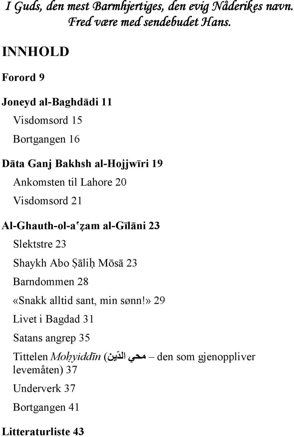 20 Visdomsord 21 Al-Ghauth-ol-a am al-gīlāni 23 Slektstre 23 Shaykh Abo ßāli^ Mōsā 23 Barndommen 28 «Snakk alltid sant,