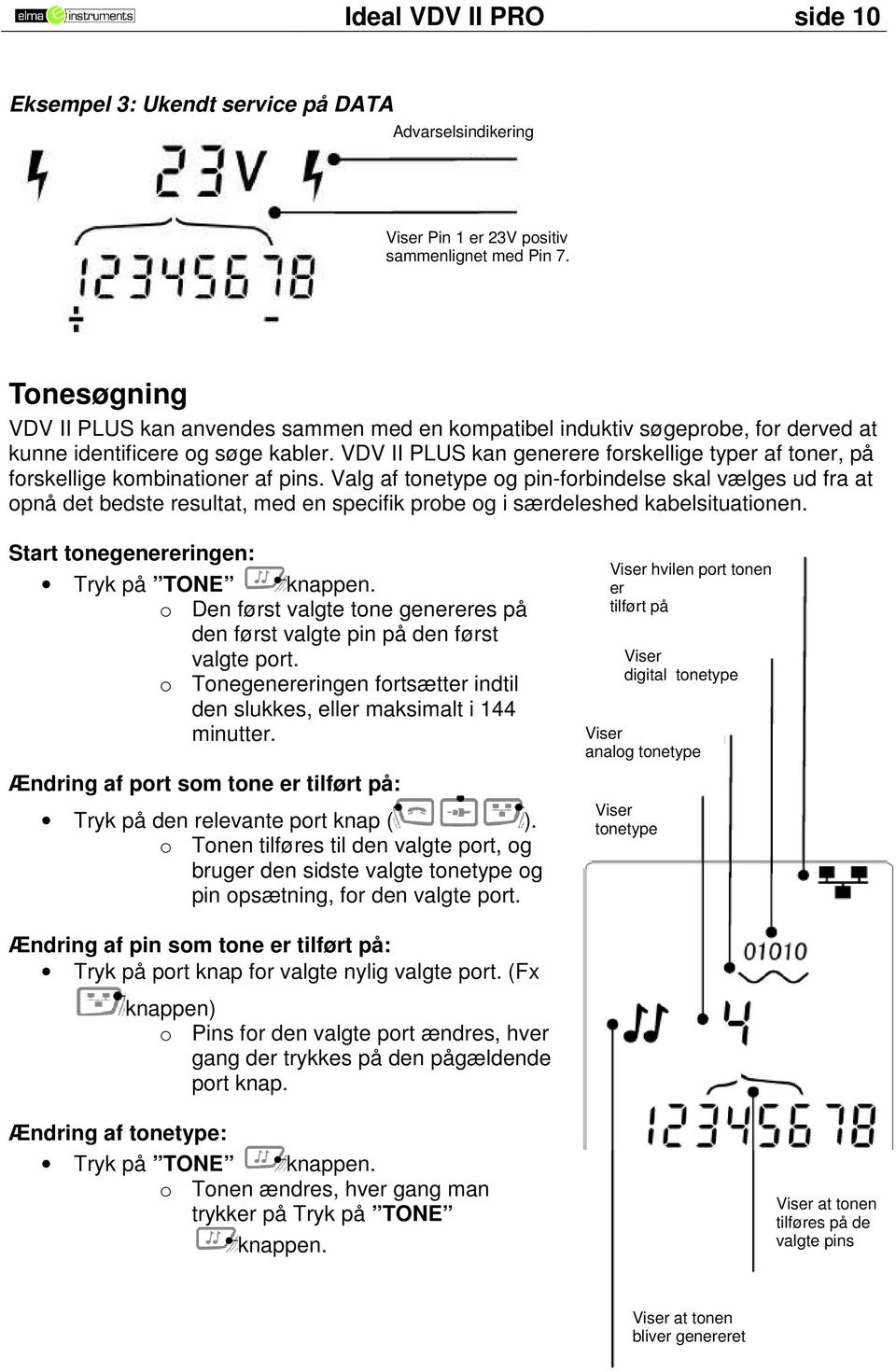 VDV II PLUS kan generere forskellige typer af toner, på forskellige kombinationer af pins.