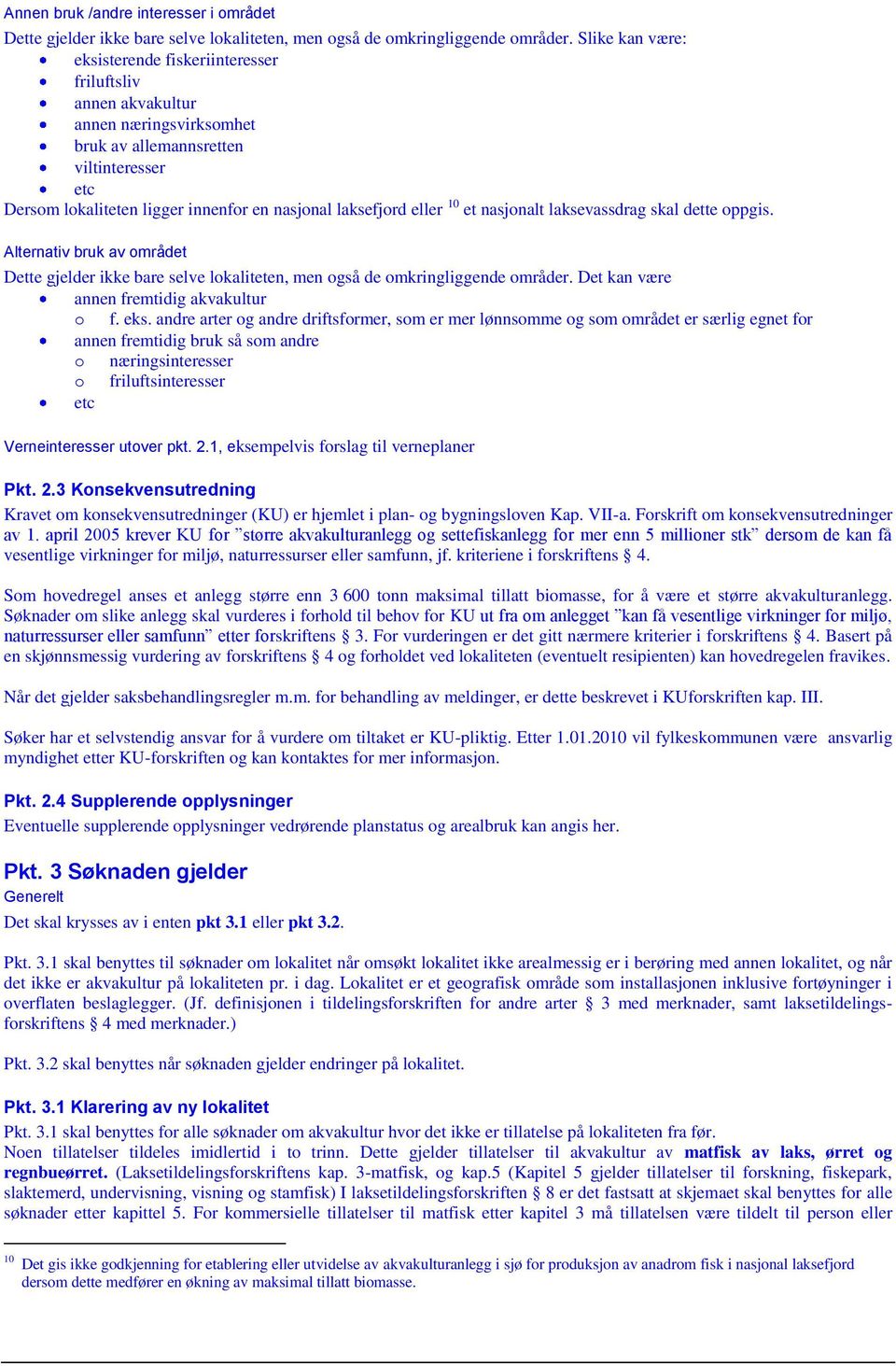 laksefjord eller 10 et nasjonalt laksevassdrag skal dette oppgis. Alternativ bruk av området Dette gjelder ikke bare selve lokaliteten, men også de omkringliggende områder.