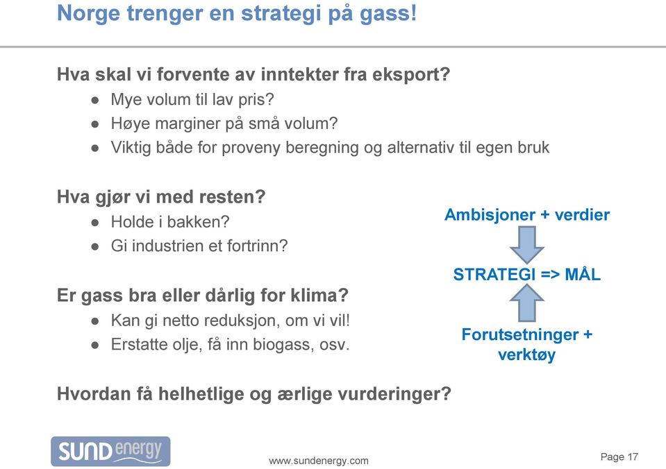 Holde i bakken? Gi industrien et fortrinn? Er gass bra eller dårlig for klima? Kan gi netto reduksjon, om vi vil!