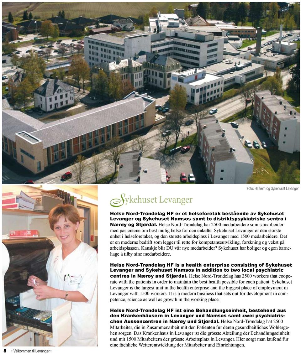 Sykehuset Levanger er den største enhet i helseforetaket, og den største arbeidsplass i Levanger med 1500 medarbeidere.