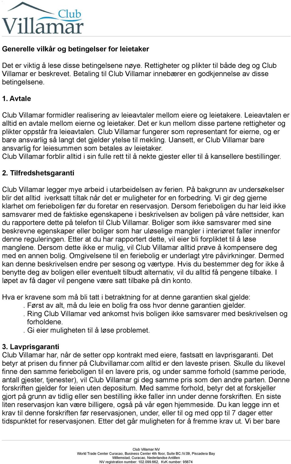 Leieavtalen er alltid en avtale mellom eierne og leietaker. Det er kun mellom disse partene rettigheter og plikter oppstår fra leieavtalen.