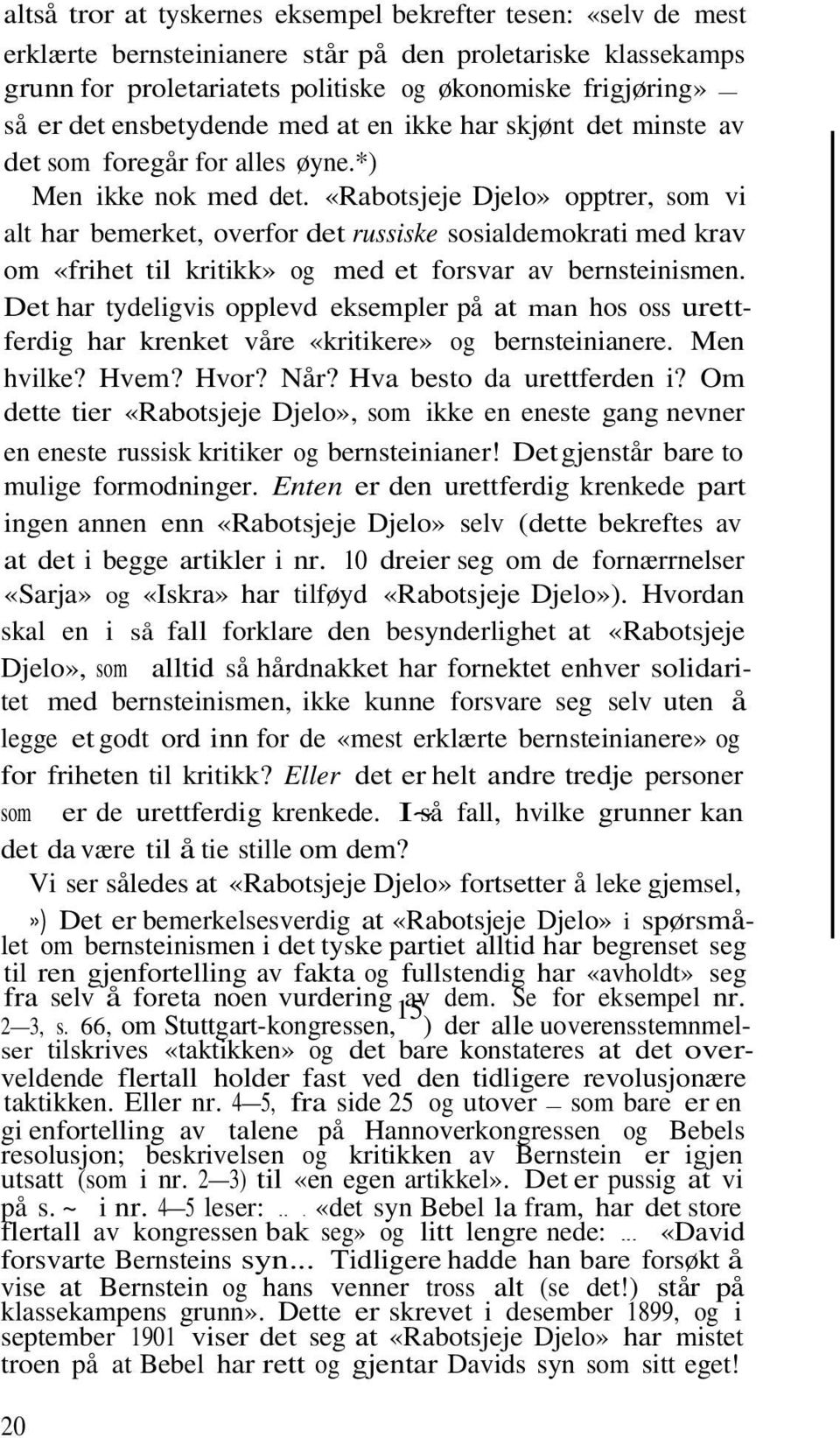 «Rabotsjeje Djelo» opptrer, som vi alt har bemerket, overfor det russiske sosialdemokrati med krav om «frihet til kritikk» og med et forsvar av bernsteinismen.