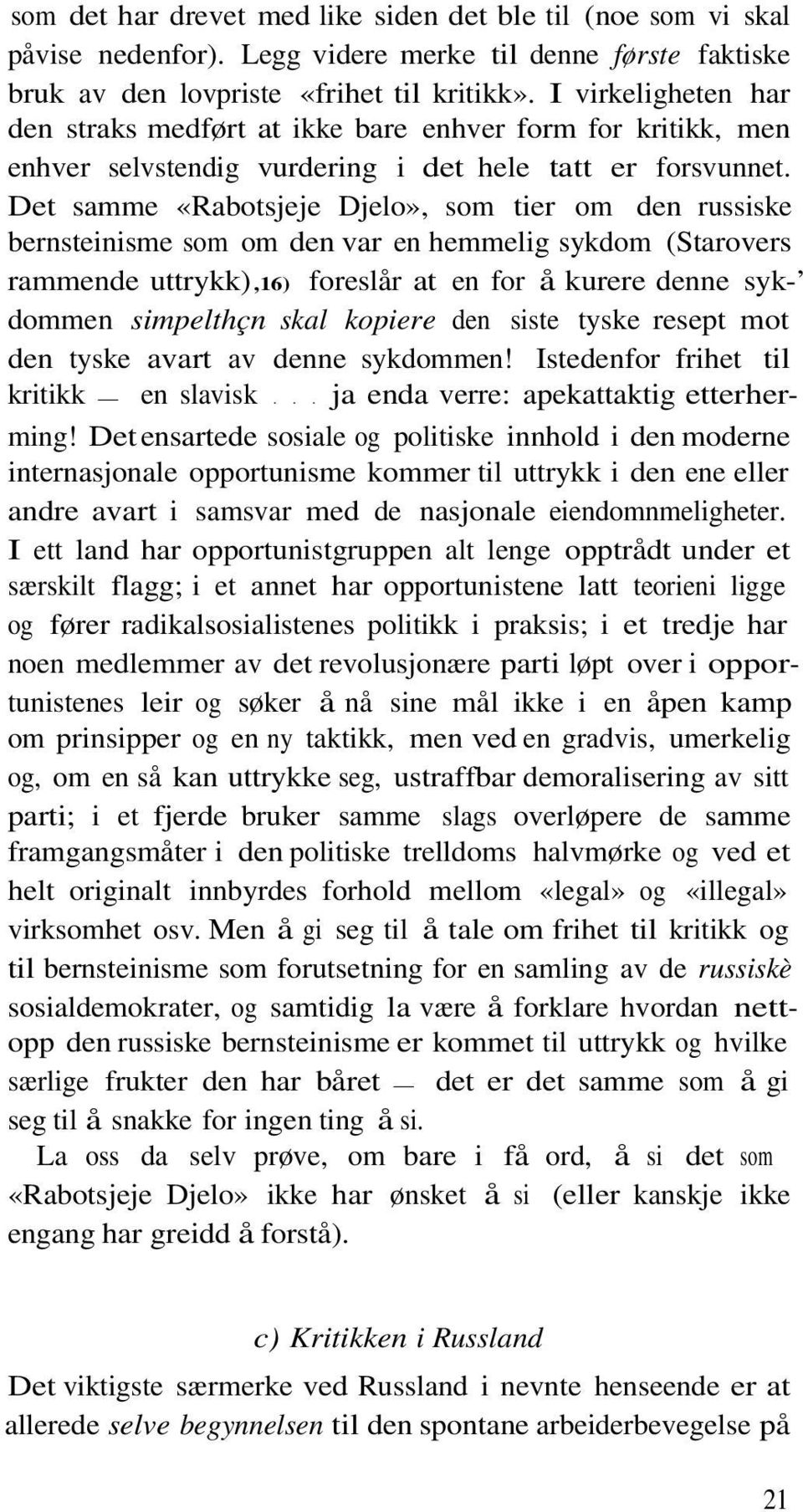 Det samme «Rabotsjeje Djelo», som tier om den russiske bernsteinisme som om den var en hemmelig sykdom (Starovers rammende uttrykk),16) foreslår at en for å kurere denne syk- dommen simpelthçn skal