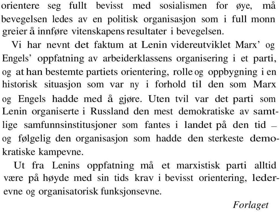 situasjon som var ny i forhold til den som Marx og Engels hadde med å gjøre.