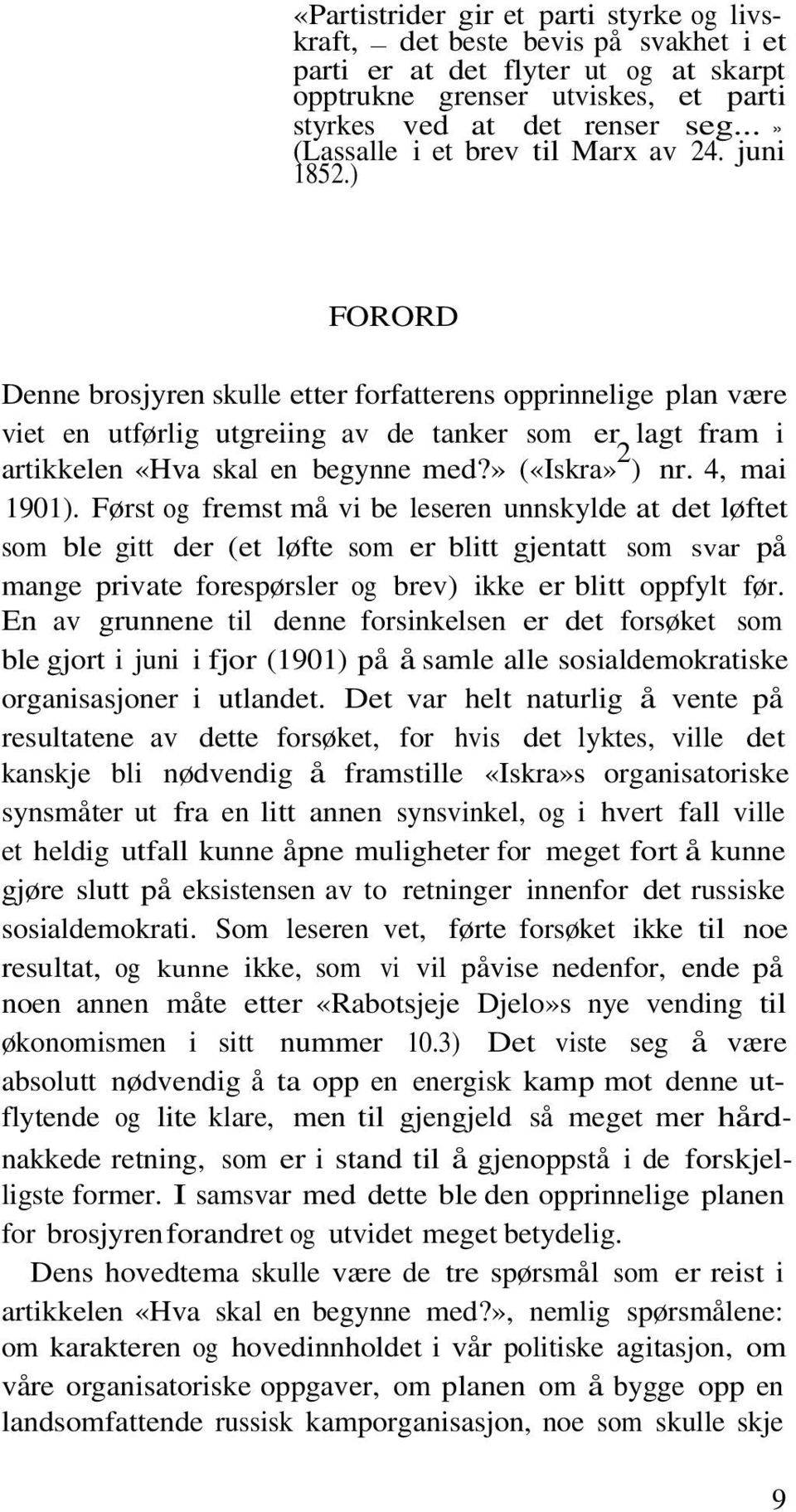 ) FORORD Denne brosjyren skulle etter forfatterens opprinnelige plan være viet en utførlig utgreiing av de tanker som er lagt fram i artikkelen «Hva skal en begynne med?» («Iskra» 2 ) nr.