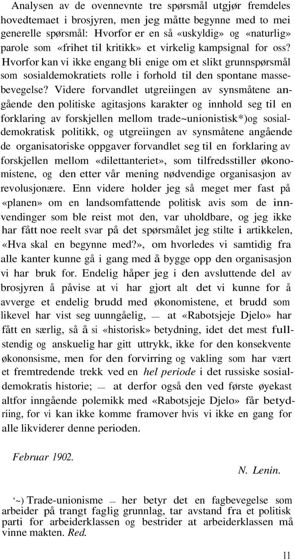 Videre forvandlet utgreiingen av synsmåtene angående den politiske agitasjons karakter og innhold seg til en forklaring av forskjellen mellom trade~unionistisk*)og sosialdemokratisk politikk, og