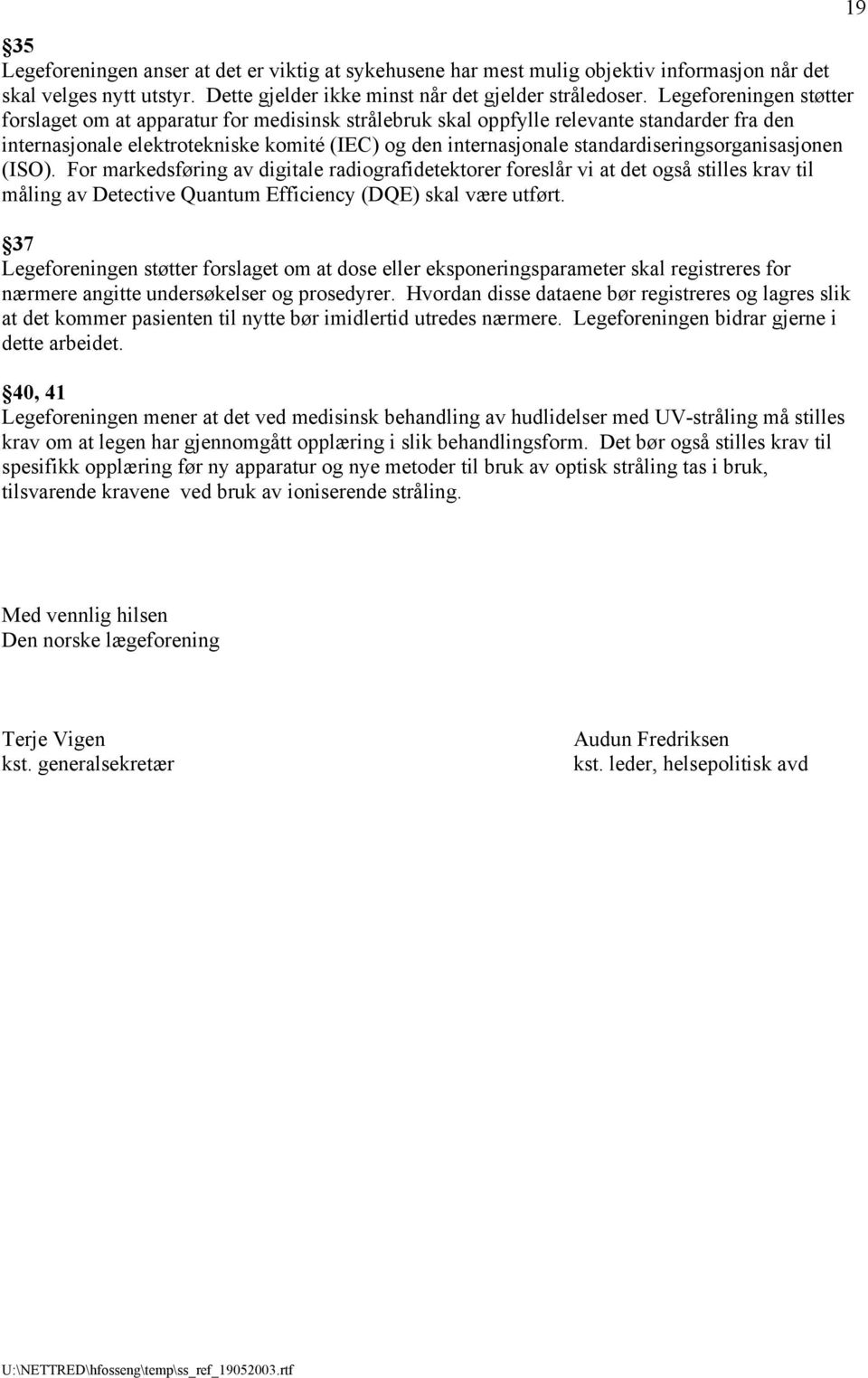 standardiseringsorganisasjonen (ISO). For markedsføring av digitale radiografidetektorer foreslår vi at det også stilles krav til måling av Detective Quantum Efficiency (DQE) skal være utført.