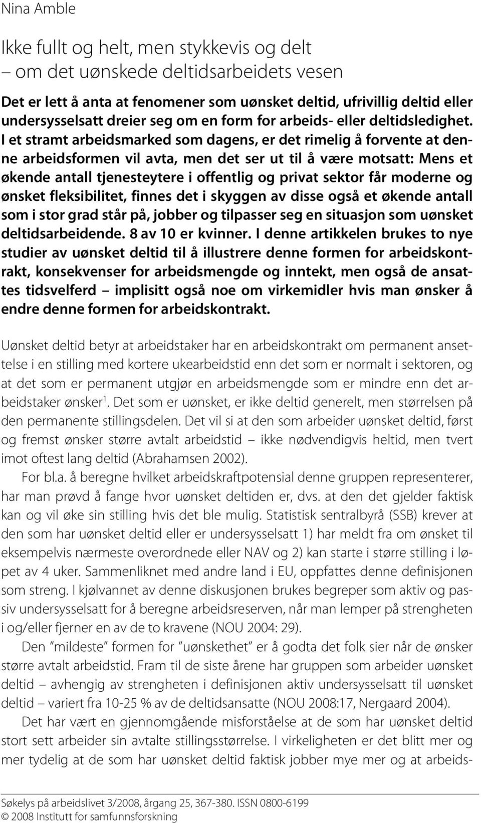 I et stramt arbeidsmarked som dagens, er det rimelig å forvente at denne arbeidsformen vil avta, men det ser ut til å være motsatt: Mens et økende antall tjenesteytere i offentlig og privat sektor