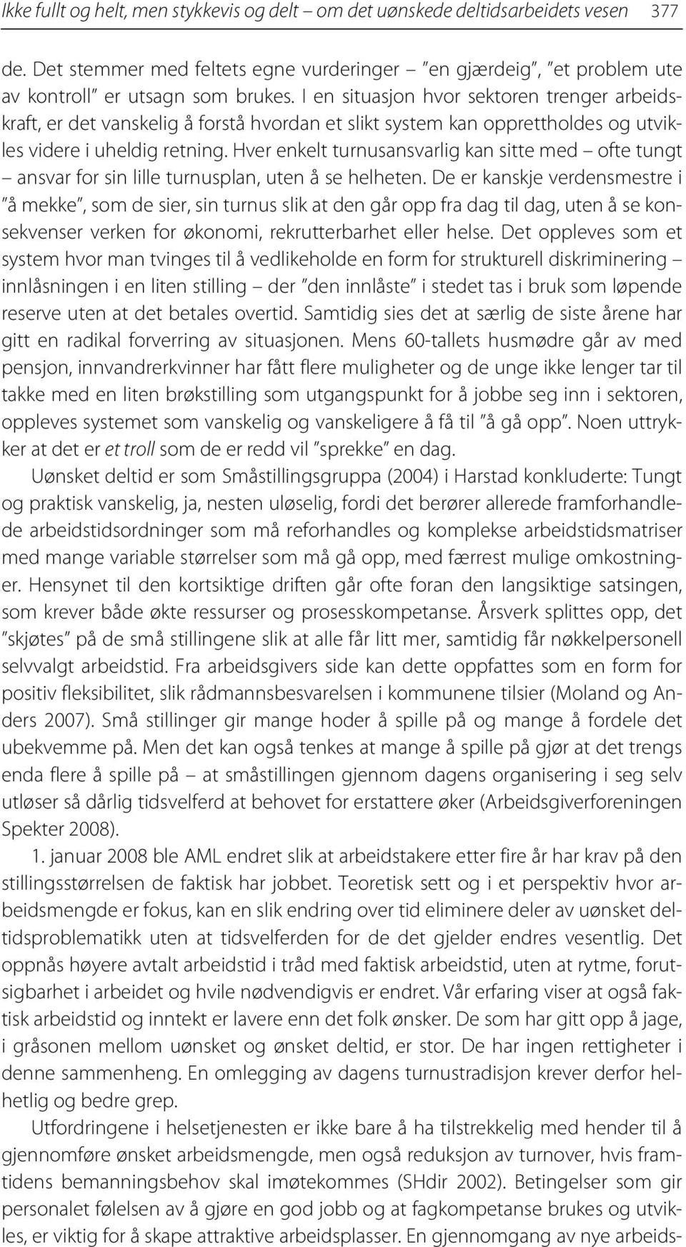 Hver enkelt turnusansvarlig kan sitte med ofte tungt ansvar for sin lille turnusplan, uten å se helheten.