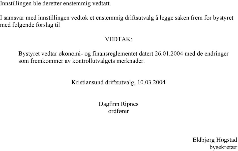 saken frem for bystyret med følgende forslag til Bystyret vedtar