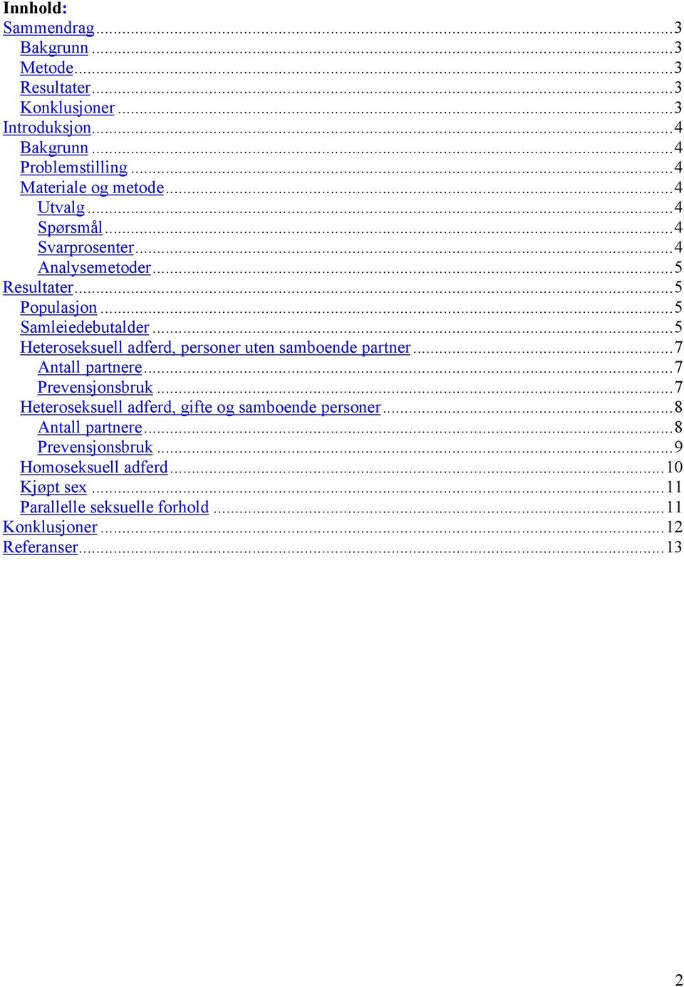 ..5 Heteroseksuell adferd, personer uten samboende partner...7 Antall partnere...7 Prevensjonsbruk.