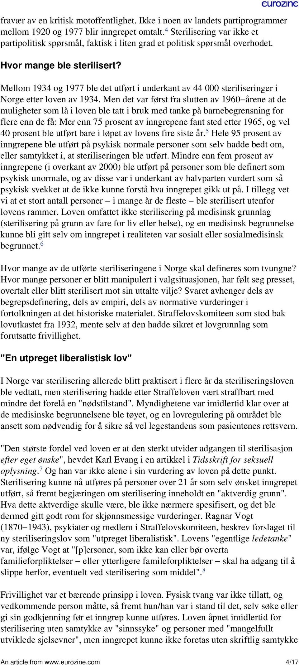 Mellom 1934 og 1977 ble det utført i underkant av 44 000 steriliseringer i Norge etter loven av 1934.