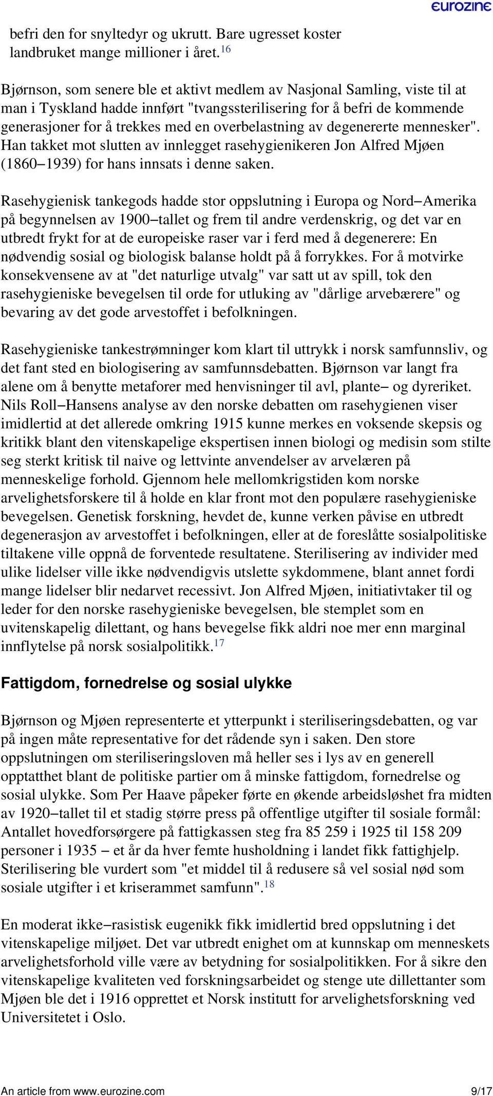 overbelastning av degenererte mennesker". Han takket mot slutten av innlegget rasehygienikeren Jon Alfred Mjøen (1860 1939) for hans innsats i denne saken.