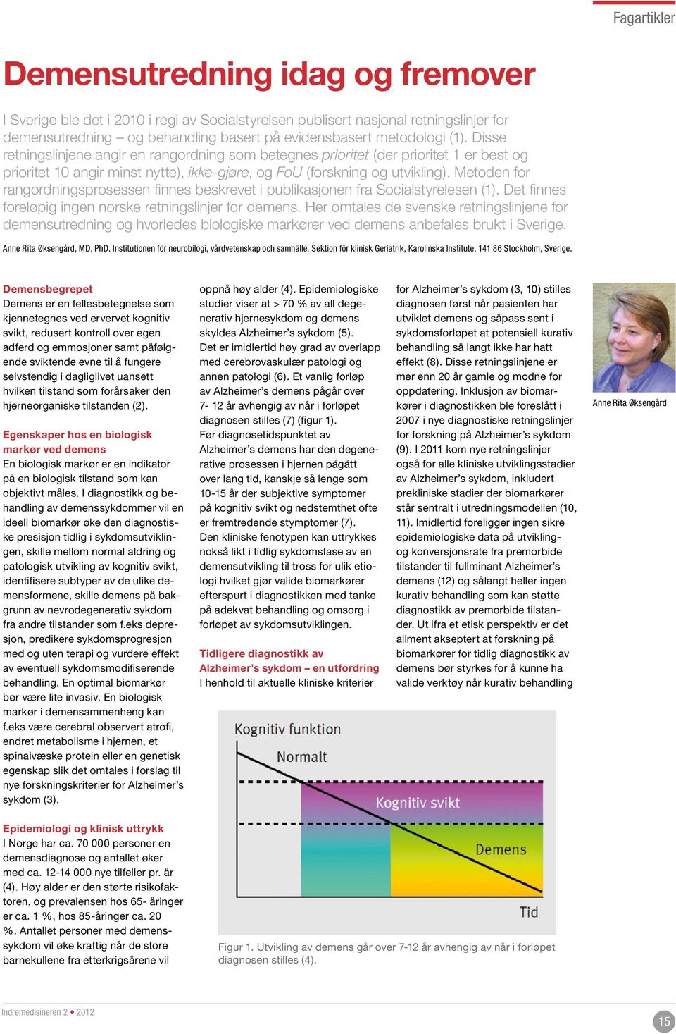 Metoden for rangordningsprosessen finnes beskrevet i publikasjonen fra Socialstyrelesen (1). Det finnes foreløpig ingen norske retningslinjer for demens.