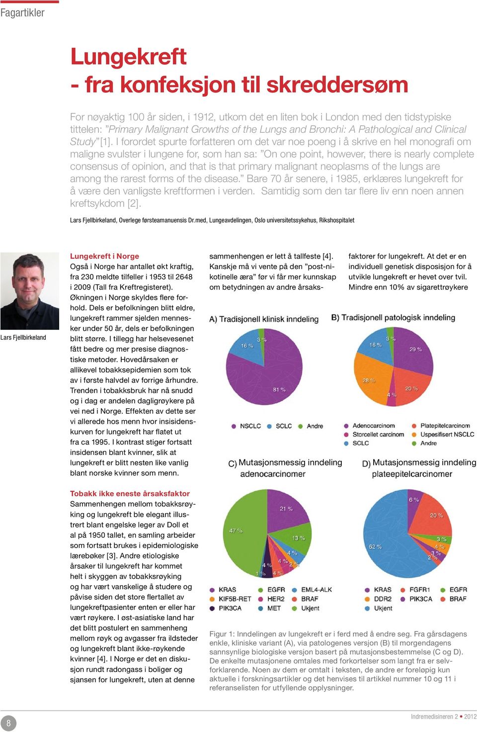 I forordet spurte forfatteren om det var noe poeng i å skrive en hel monografi om maligne svulster i lungene for, som han sa: On one point, however, there is nearly complete consensus of opinion, and