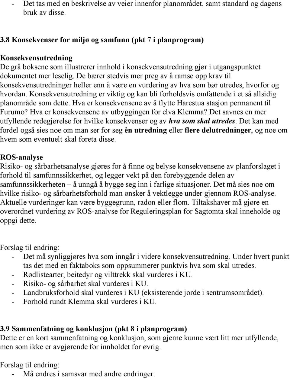 De bærer stedvis mer preg av å ramse opp krav til konsekvensutredninger heller enn å være en vurdering av hva som bør utredes, hvorfor og hvordan.