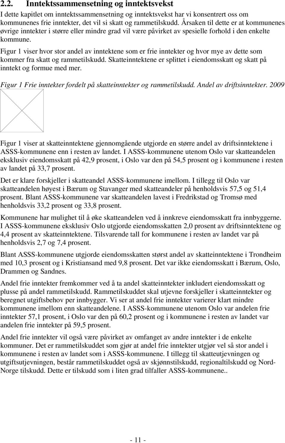 I gg O v k høy Bæum g Svg m k på hhv 57,5 g 51,4 p. B ASSS-kmmu v k v Fk g Tmø m hhv 33,2 p g 33,8 p. Kmmu h mugh å øk k v å kv mk f bygg. I ASSS-kmmu kkuv O ugj mk 2,0 p v fk g 4,4 p v kk.