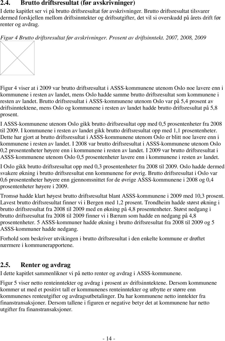 I ASSS-kmmu um O gkk bu fu pp m 0,5 ph f 2008 2009. I kmmu v gkk bu fu pp m 1,1 ph. D h gj bu fu ASSS-kmmu um O b v kmmu v. I 2008 v bu fu ASSS-kmmu um O 0,2 ph høy kmmu v.