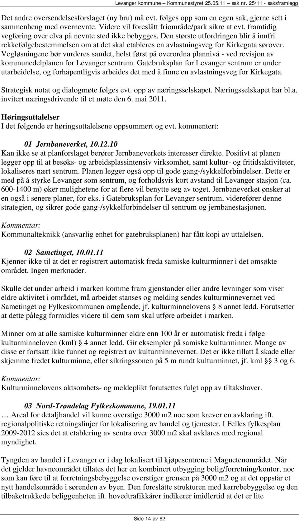 Vegløsningene bør vurderes samlet, helst først på overordna plannivå - ved revisjon av kommunedelplanen for Levanger sentrum.