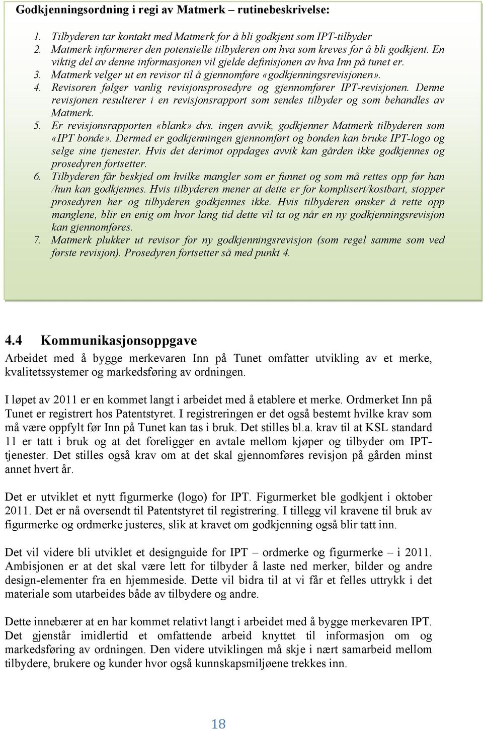 Matmerk velger ut en revisor til å gjennomføre «godkjenningsrevisjonen». 4. Revisoren følger vanlig revisjonsprosedyre og gjennomfører IPT-revisjonen.