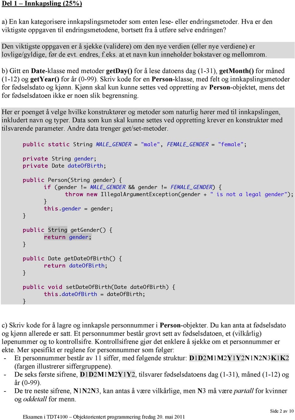 b) Gitt en Date-klasse med metoder getday() for å lese datoens dag (1-31), getmonth() for måned (1-12) og getyear() for år (0-99).