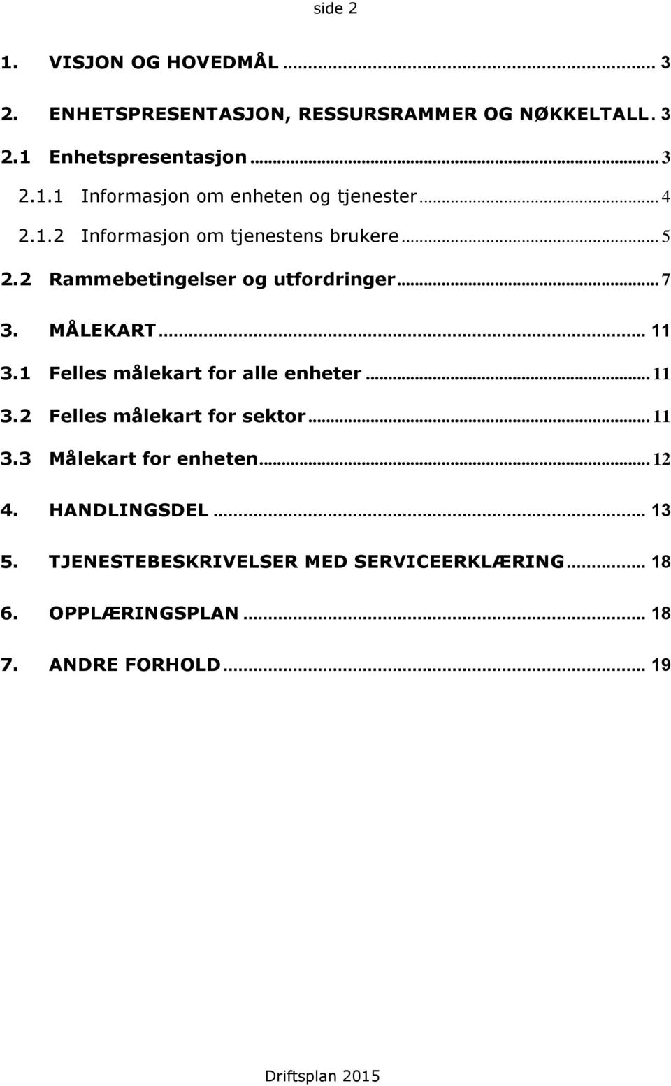 1 Felles målekart for alle enheter... 11 3.2 Felles målekart for sektor... 11 3.3 Målekart for enheten... 12 4. HANDLINGSDEL.