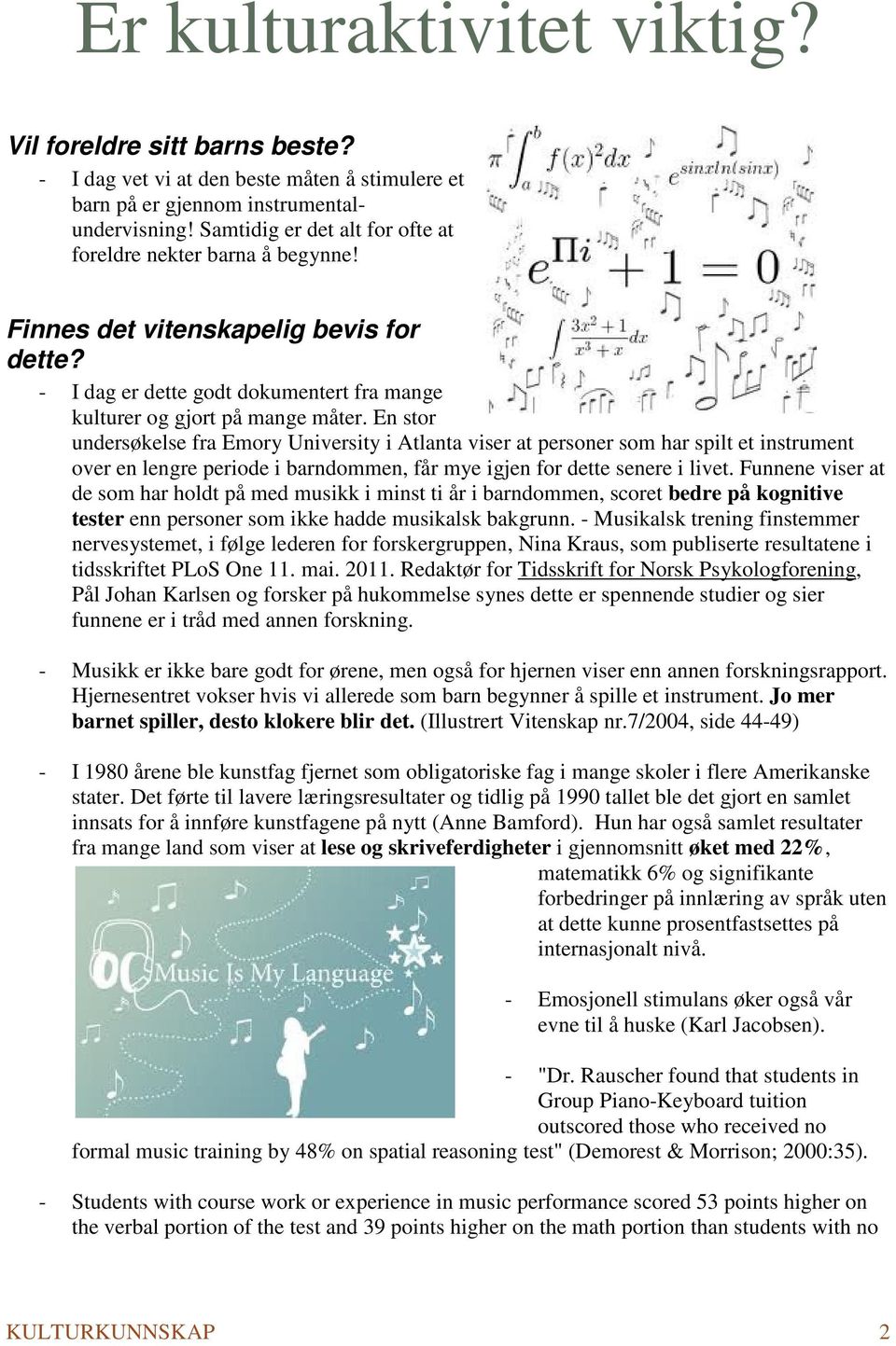 En stor undersøkelse fra Emory University i Atlanta viser at personer som har spilt et instrument over en lengre periode i barndommen, får mye igjen for dette senere i livet.