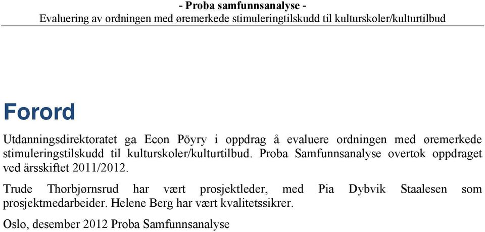 Proba Samfunnsanalyse overtok oppdraget ved årsskiftet 2011/2012.