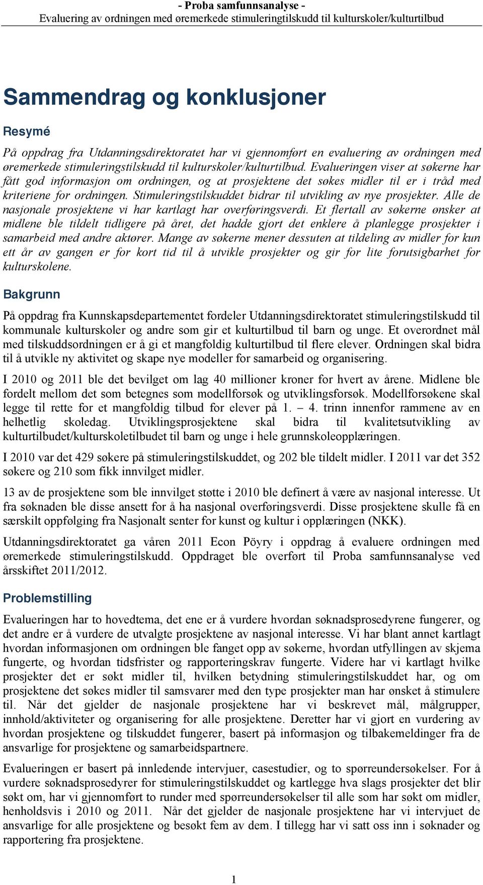 Stimuleringstilskuddet bidrar til utvikling av nye prosjekter. Alle de nasjonale prosjektene vi har kartlagt har overføringsverdi.