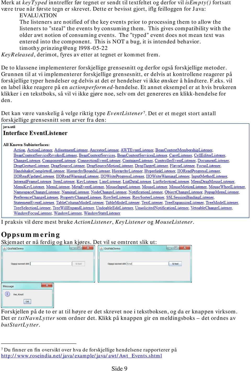 This gives compatibility with the older awt notion of consuming events. The "typed" event does not mean text was entered into the component. This is NOT a bug, it is intended behavior. timothy.