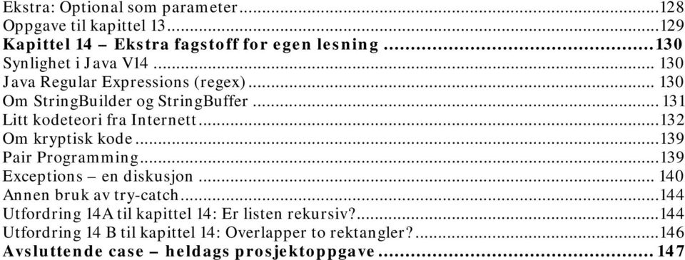 .. 131 Litt kodeteori fra Internett... 132 Om kryptisk kode... 139 Pair Programming... 139 Exceptions en diskusjon.