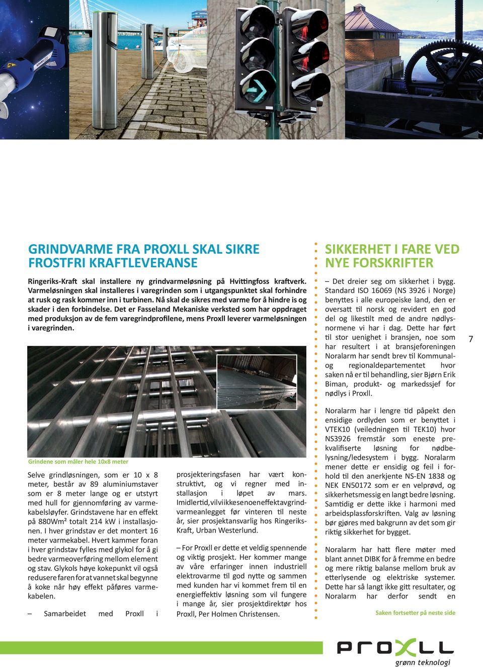 Det er Fasseland Mekaniske verksted som har oppdraget med produksjon av de fem varegrindprofilene, mens Proxll leverer varmeløsningen i varegrinden. Det dreier seg om sikkerhet i bygg.