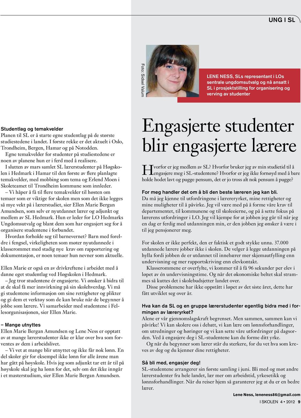 Egne temakvelder for studenter på studiestedene er noen av planene hun er i ferd med å realisere.