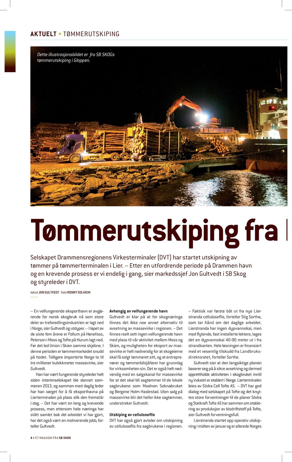 Etter en utfordrende periode på Drammen havn og en krevende prosess er vi endelig i gang, sier markedssjef Jon Gultvedt i SB Skog og styreleder i DVT.