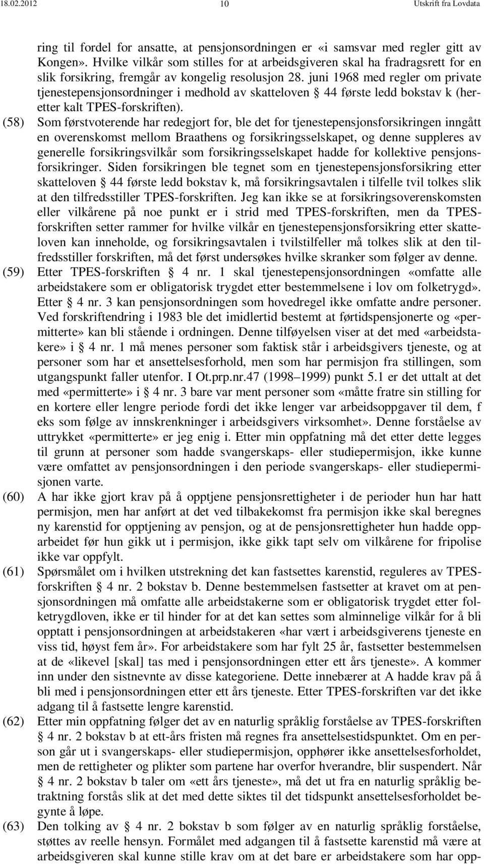 juni 1968 med regler om private tjenestepensjonsordninger i medhold av skatteloven 44 første ledd bokstav k (heretter kalt TPES-forskriften).