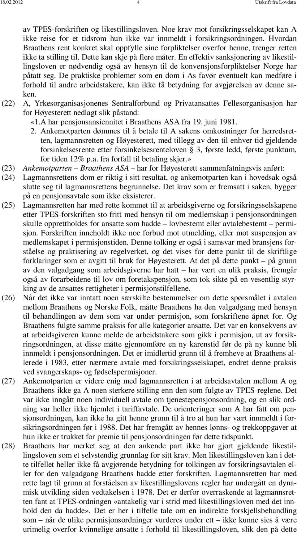 En effektiv sanksjonering av likestillingsloven er nødvendig også av hensyn til de konvensjonsforpliktelser Norge har påtatt seg.