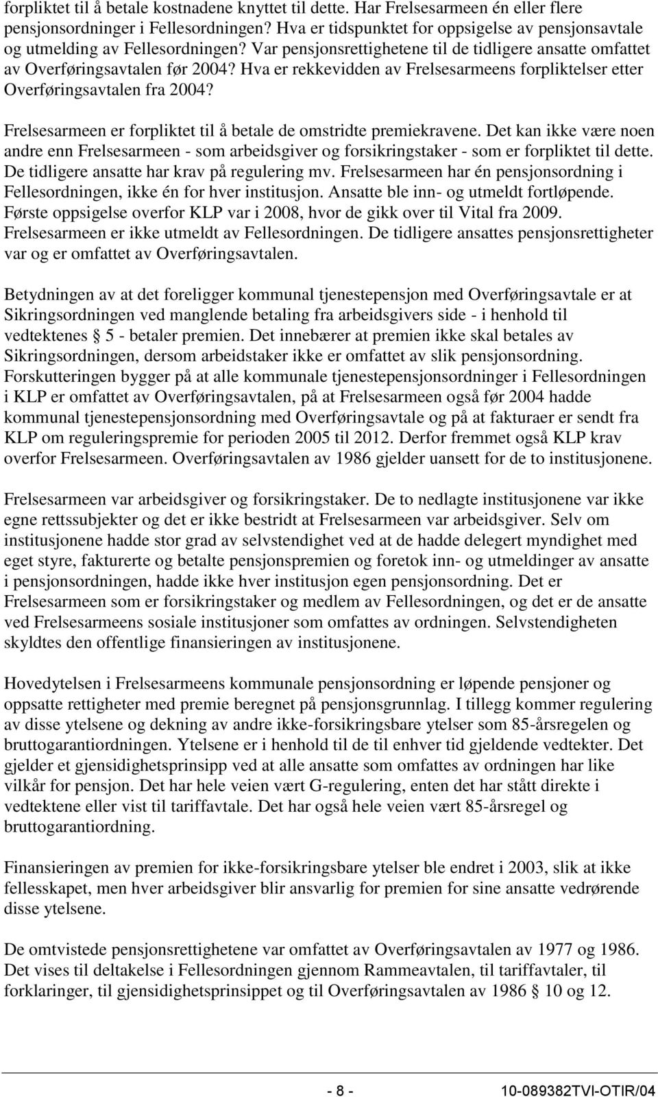 Hva er rekkevidden av Frelsesarmeens forpliktelser etter Overføringsavtalen fra 2004? Frelsesarmeen er forpliktet til å betale de omstridte premiekravene.