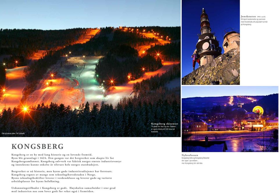 Den gangen var det bergverket som skapte liv for Kongsbergsamfunnet. Kongsberg sølvverk var faktisk norges største industrieventyr og inntektene kunne enkelte år tilsvare hele norges statsbudsjett.